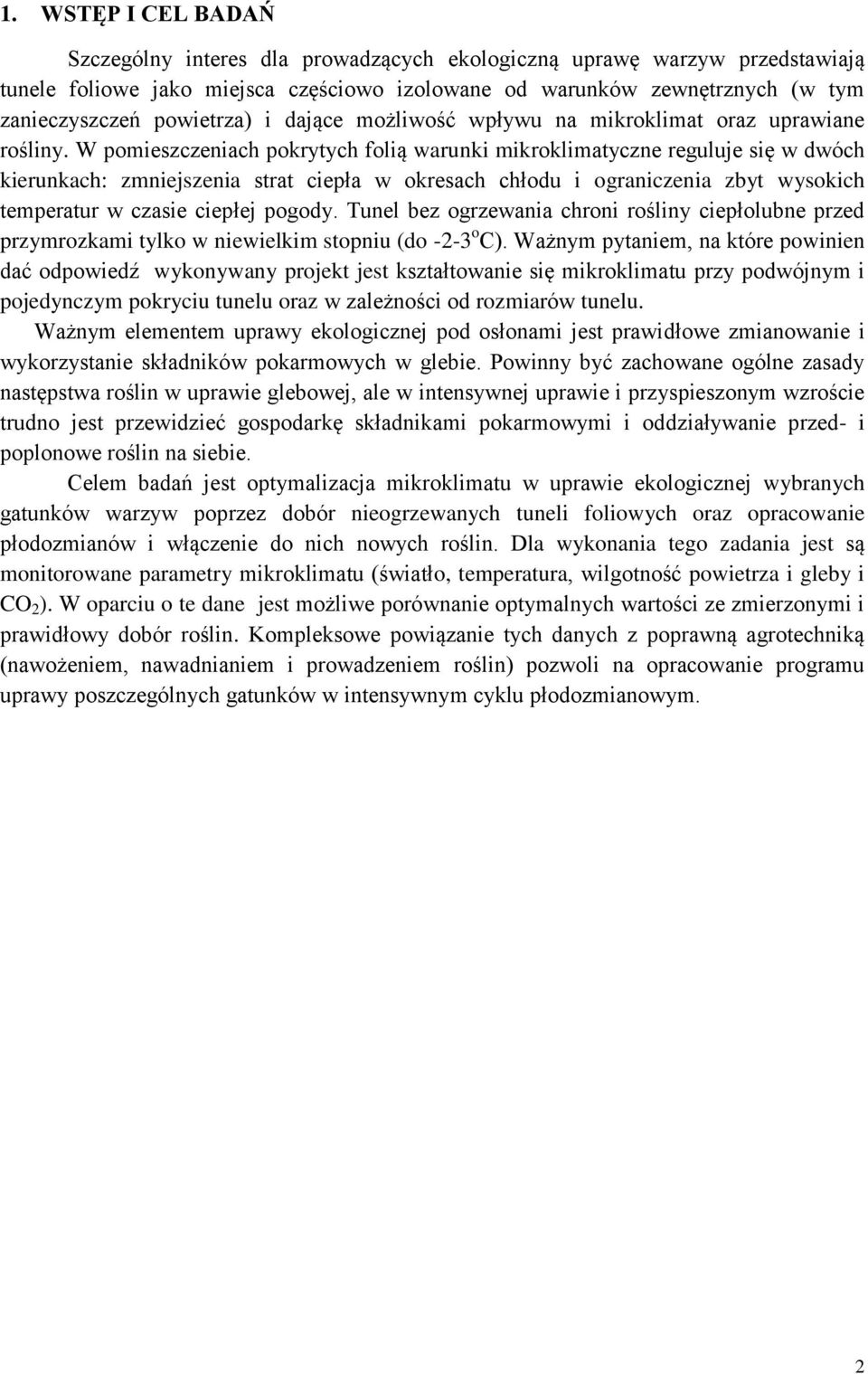 W pomieszczeniach pokrytych folią warunki mikroklimatyczne reguluje się w dwóch kierunkach: zmniejszenia strat ciepła w okresach chłodu i ograniczenia zbyt wysokich temperatur w czasie ciepłej pogody.