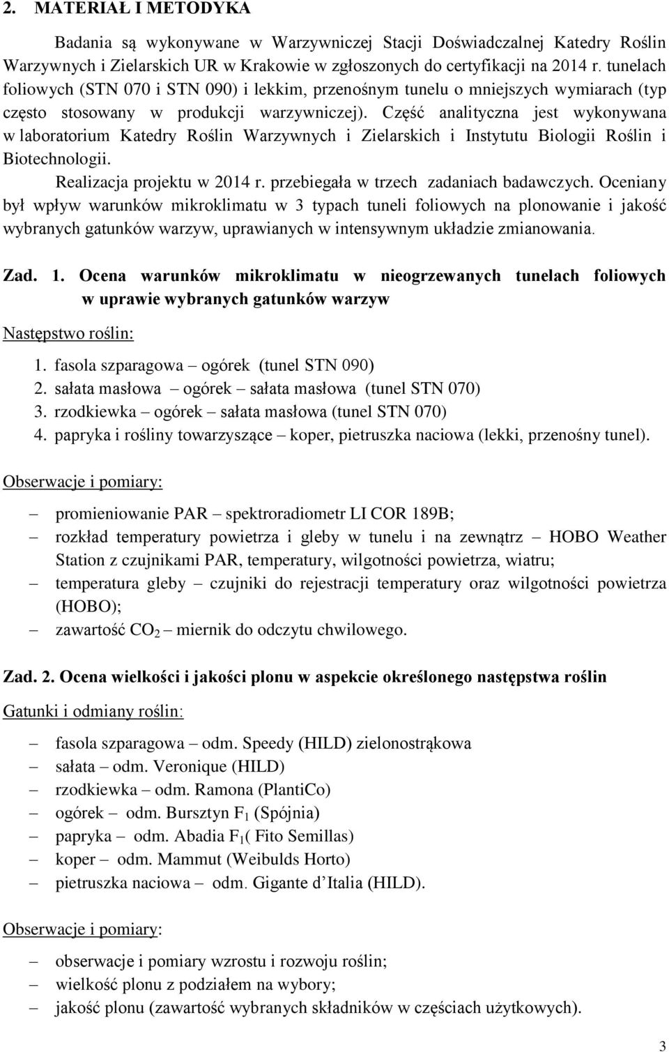 Część analityczna jest wykonywana w laboratorium Katedry Roślin Warzywnych i Zielarskich i Instytutu Biologii Roślin i Biotechnologii. Realizacja projektu w 2014 r.