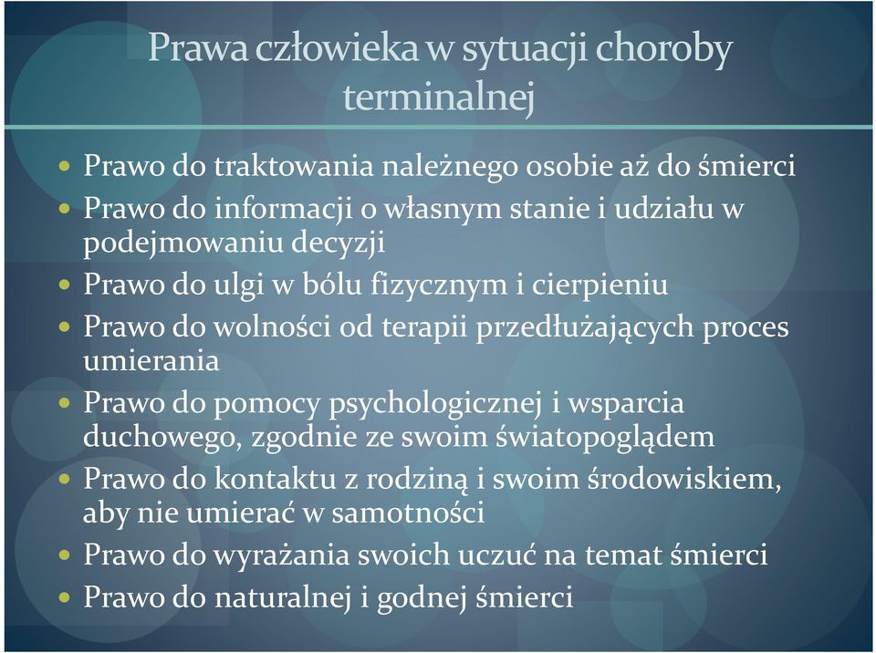 proces umierania Prawo do pomocy psychologicznej i wsparcia duchowego, zgodnie ze swoim światopoglądem Prawo do kontaktu z rodziną