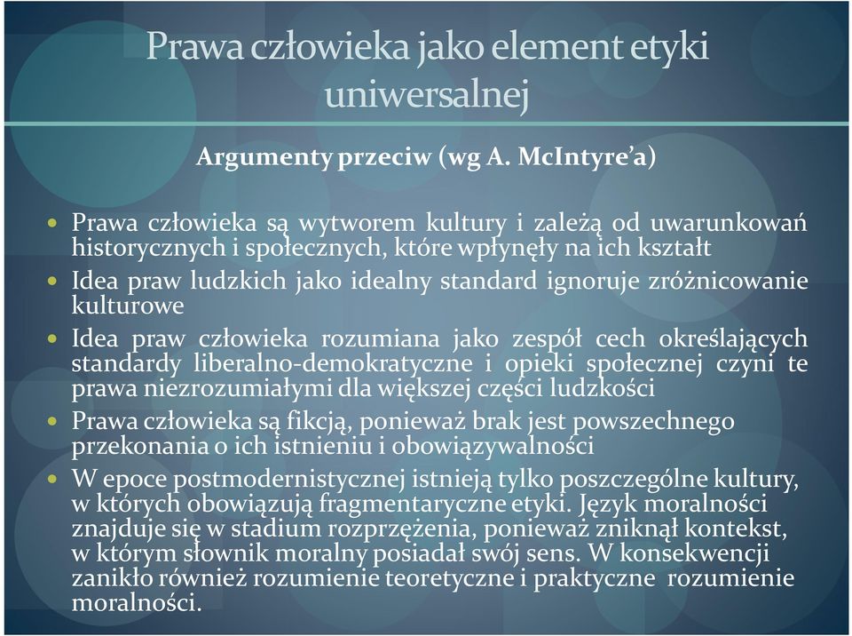 kulturowe Idea praw człowieka rozumiana jako zespół cech określających standardy liberalno-demokratyczne i opieki społecznej czyni te prawa niezrozumiałymi dla większej części ludzkości Prawa