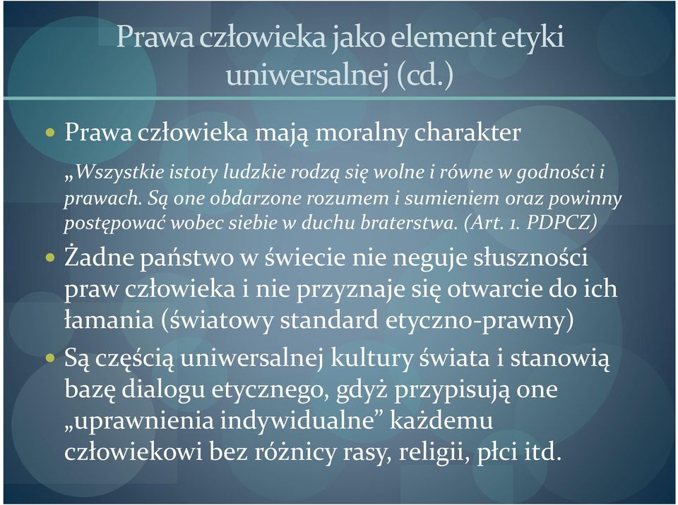 Są one obdarzone rozumem i sumieniem oraz powinny postępować wobec siebie w duchu braterstwa. (Art. 1.