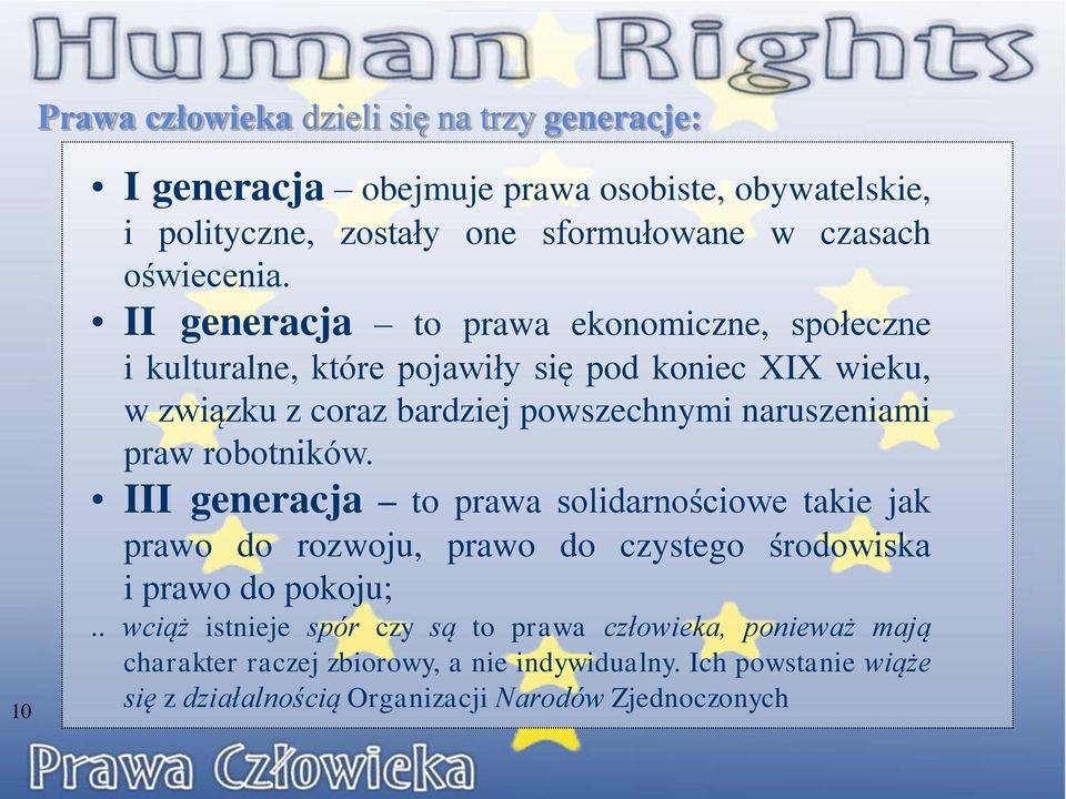 II generacja to prawa ekonomiczne, społeczne i kulturalne, które pojawiły się pod koniec XIX wieku, w związku z coraz bardziej powszechnymi naruszeniami praw