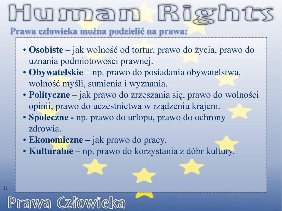 Polityczne jak prawo do zrzeszania się, prawo do wolności opinii, prawo do uczestnictwa w rządzeniu krajem.