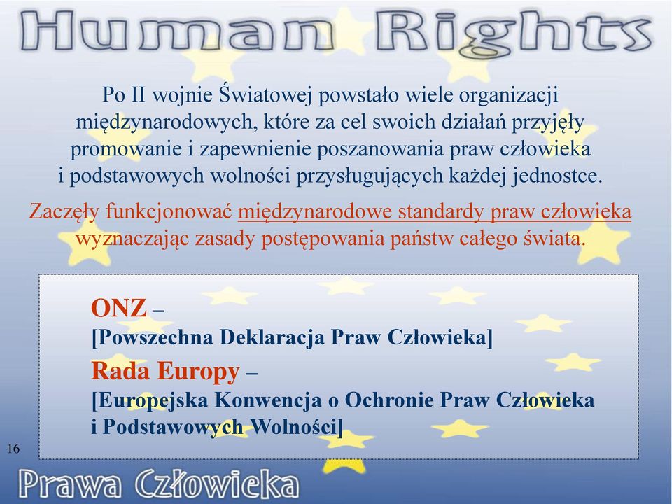 Zaczęły funkcjonować międzynarodowe standardy praw człowieka wyznaczając zasady postępowania państw całego świata.