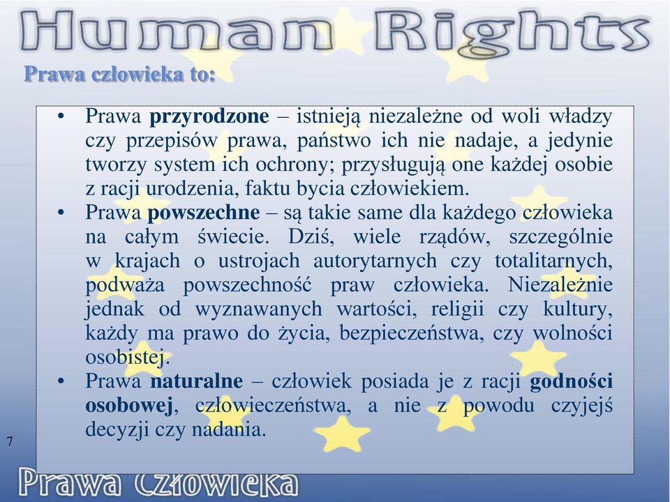 Dziś, wiele rządów, szczególnie w krajach o ustrojach autorytarnych czy totalitarnych, podważa powszechność praw człowieka.