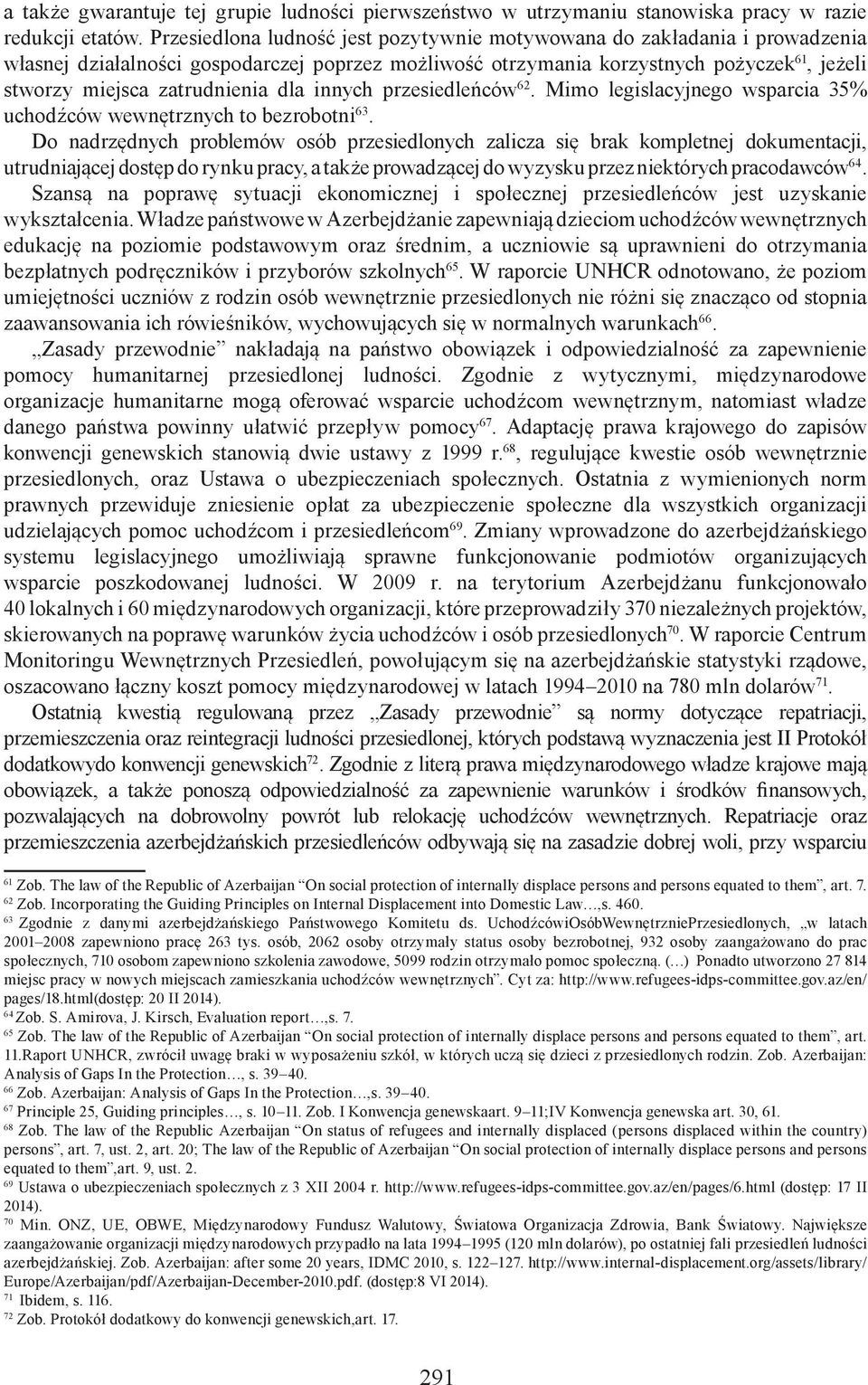 dla innych przesiedleńców 62. Mimo legislacyjnego wsparcia 35% uchodźców wewnętrznych to bezrobotni 63.