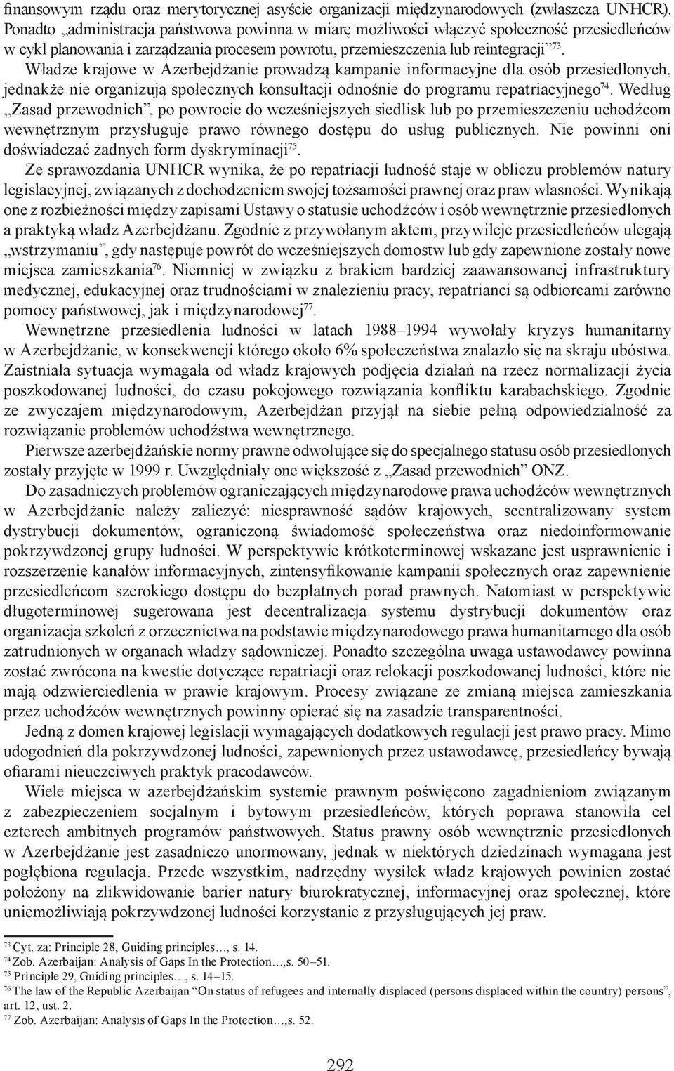 Władze krajowe w Azerbejdżanie prowadzą kampanie informacyjne dla osób przesiedlonych, jednakże nie organizują społecznych konsultacji odnośnie do programu repatriacyjnego 74.