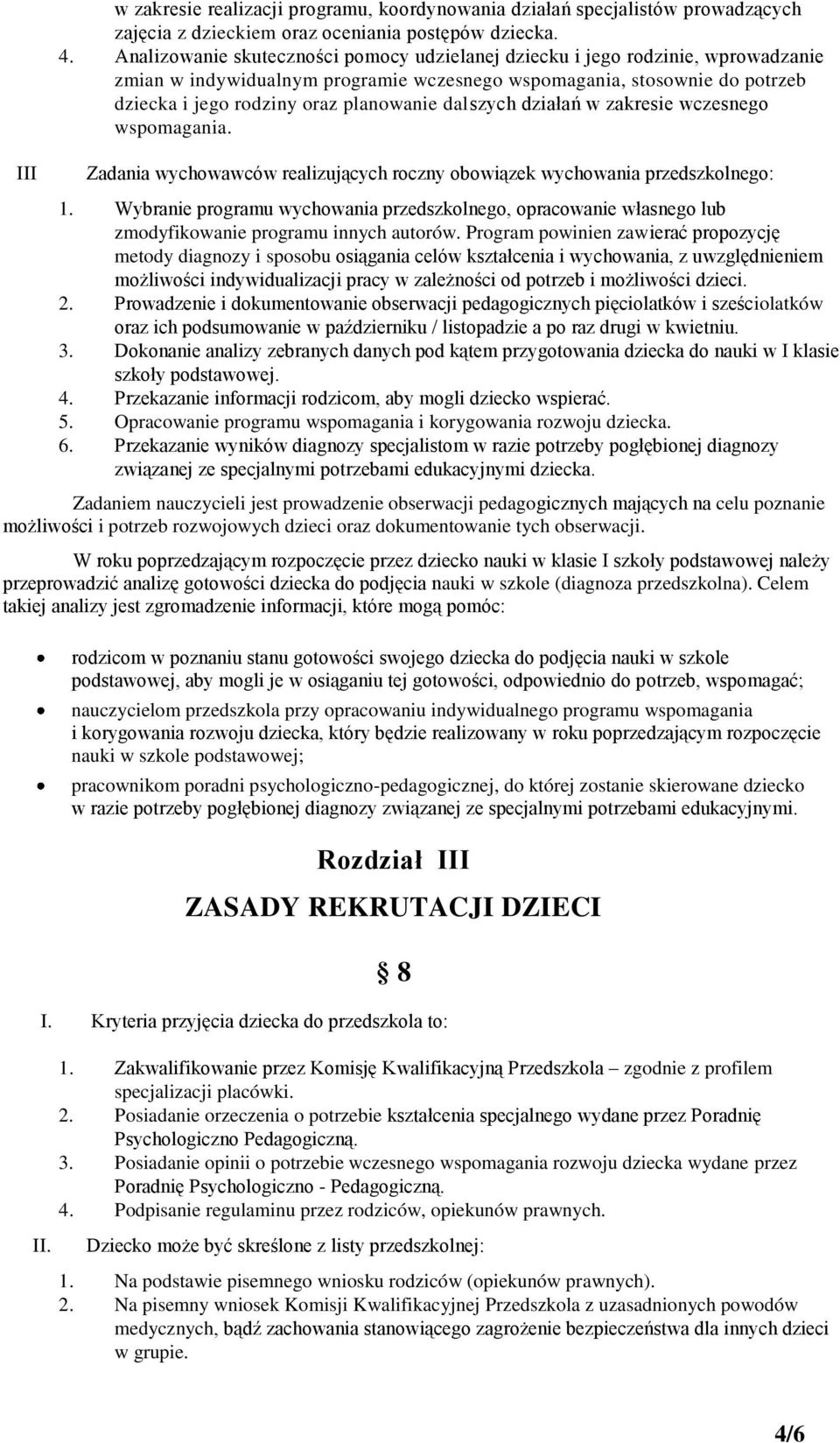 dalszych działań w zakresie wczesnego wspomagania. Zadania wychowawców realizujących roczny obowiązek wychowania przedszkolnego: 1.