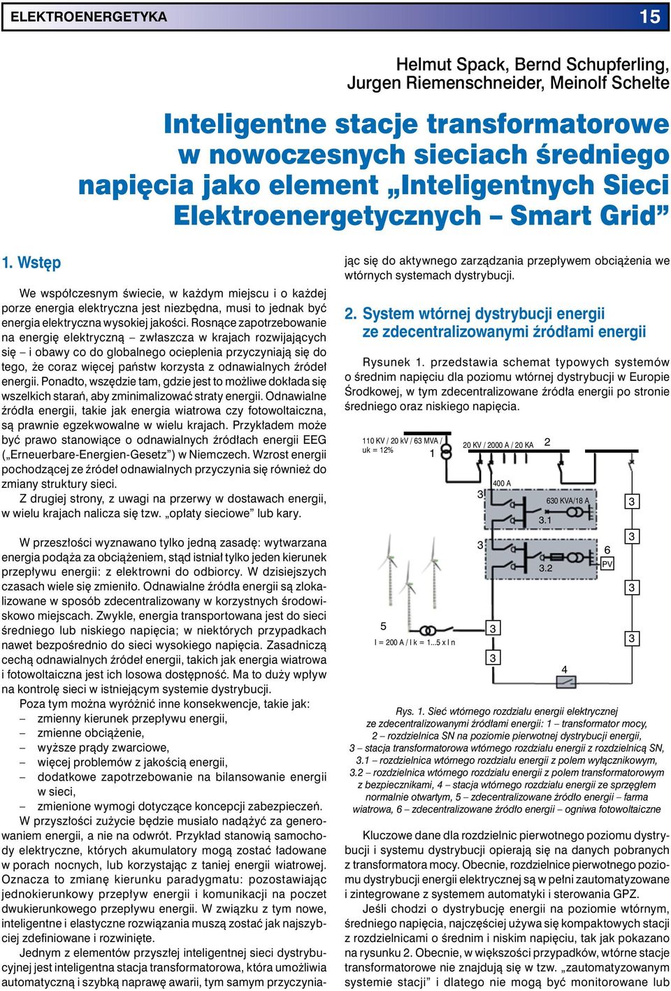 Wstęp We współczesnym świecie, w każdym miejscu i o każdej porze energia elektryczna jest niezbędna, musi to jednak być energia elektryczna wysokiej jakości.