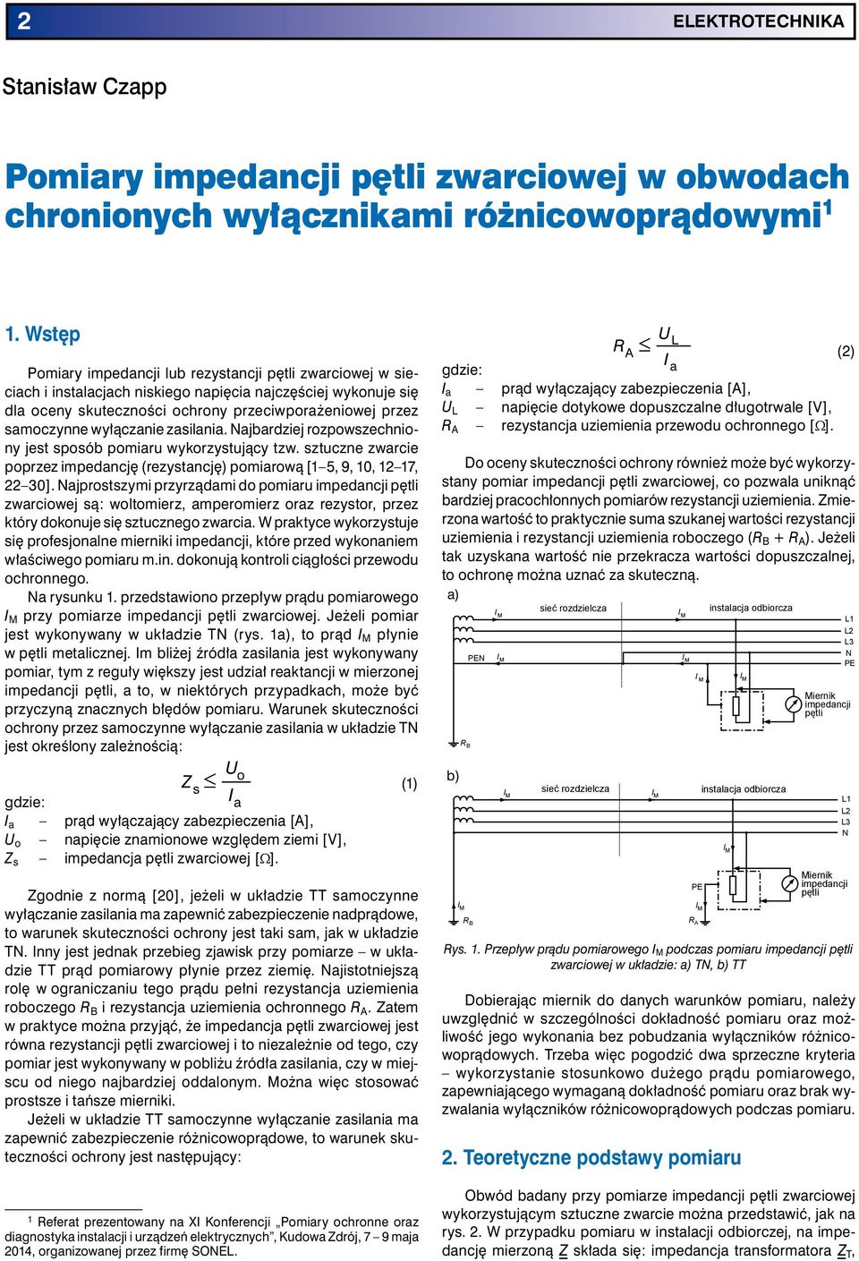 wyłączanie zasilania. Najbardziej rozpowszechniony jest sposób pomiaru wykorzystujący tzw. sztuczne zwarcie poprzez impedancję (rezystancję) pomiarową [1 5, 9, 1, 12 17, 22 ].