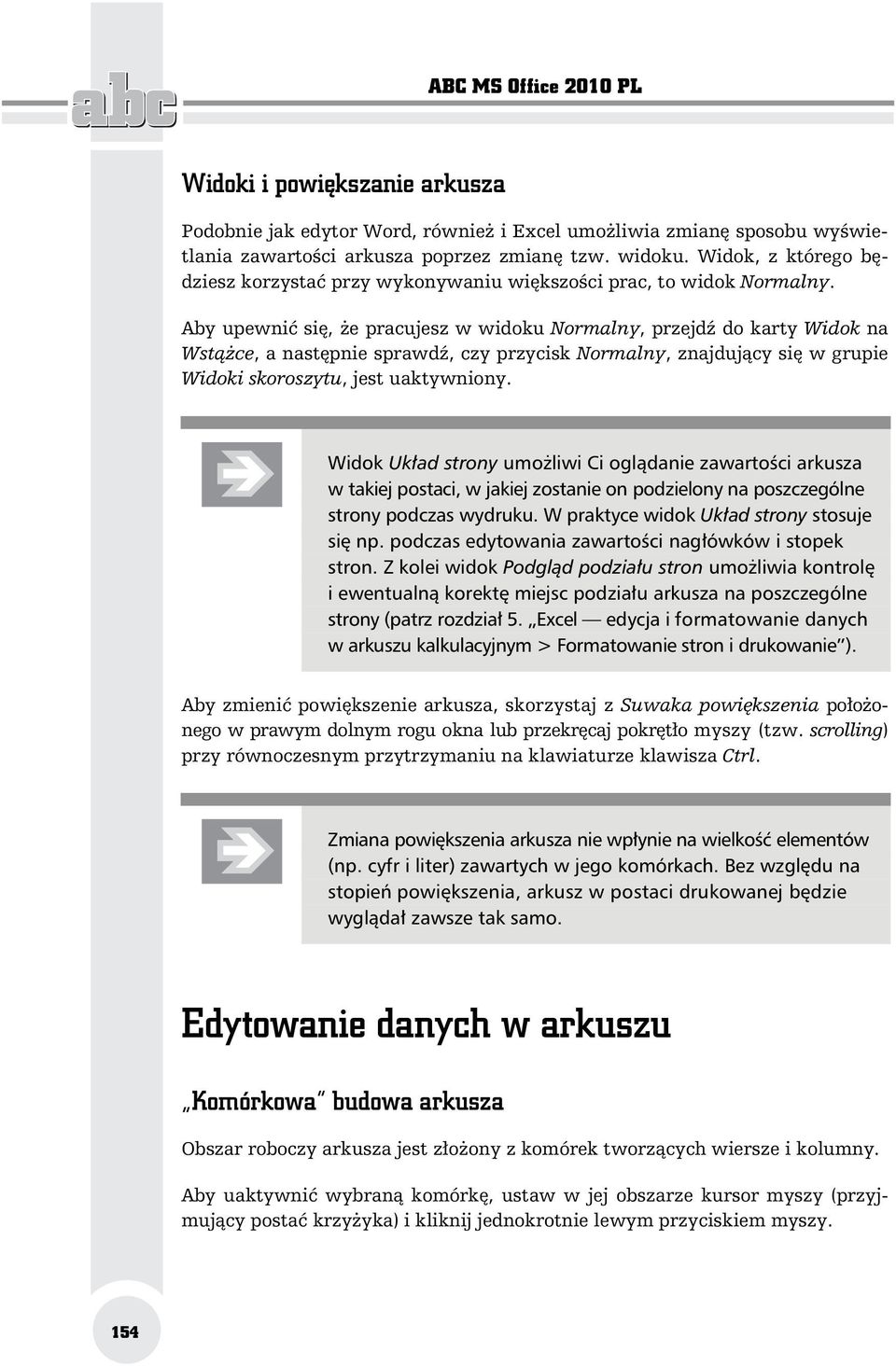 Aby upewni si, e pracujesz w widoku Normalny, przejd do karty Widok na Wst ce, a nast pnie sprawd, czy przycisk Normalny, znajduj cy si w grupie Widoki skoroszytu, jest uaktywniony.