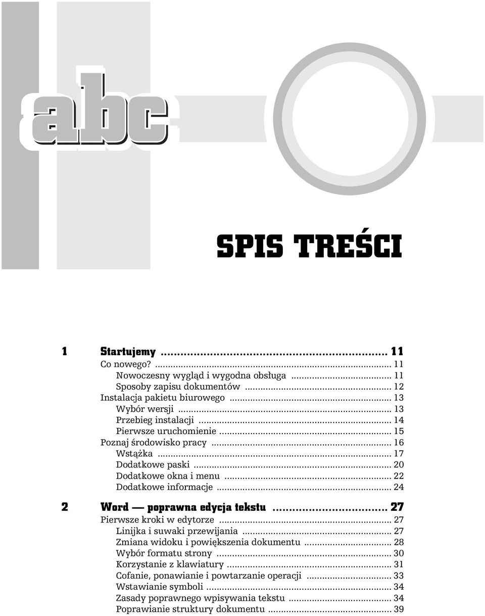 .. 24 2 Word poprawna edycja tekstu... 27 Pierwsze kroki w edytorze... 27 Linijka i suwaki przewijania... 27 Zmiana widoku i powi kszenia dokumentu... 28 Wybór formatu strony.