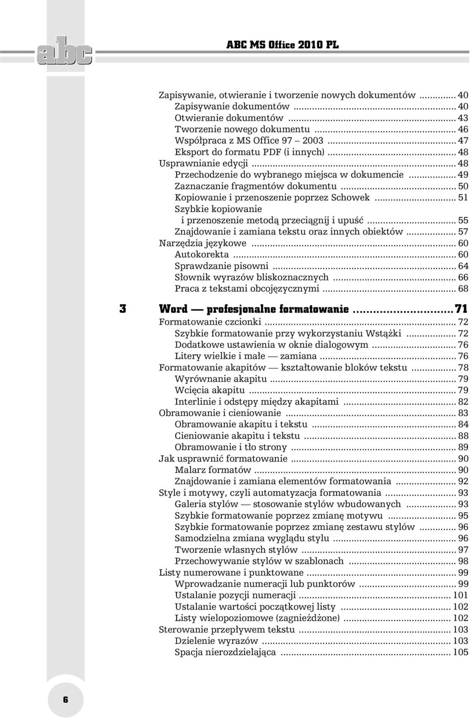 .. 50 Kopiowanie i przenoszenie poprzez Schowek... 51 Szybkie kopiowanie i przenoszenie metod przeci gnij i upu... 55 Znajdowanie i zamiana tekstu oraz innych obiektów... 57 Narz dzia j zykowe.