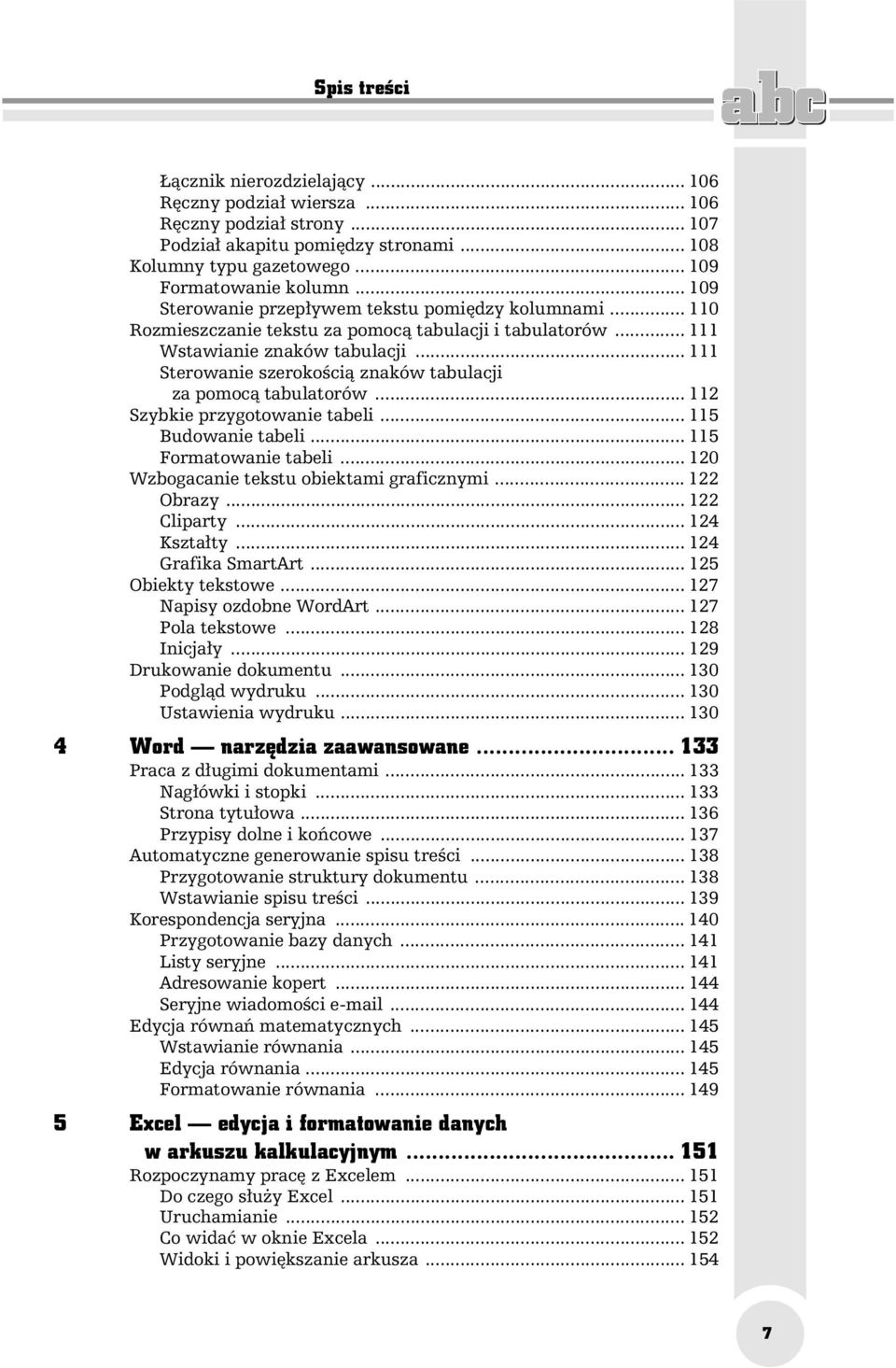 .. 111 Sterowanie szeroko ci znaków tabulacji za pomoc tabulatorów... 112 Szybkie przygotowanie tabeli... 115 Budowanie tabeli... 115 Formatowanie tabeli... 120 Wzbogacanie tekstu obiektami graficznymi.