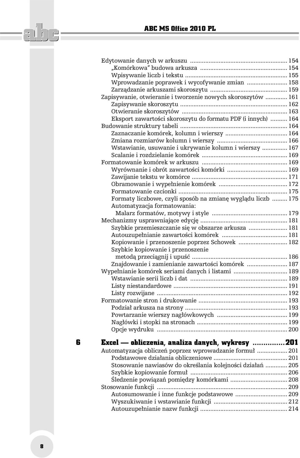 .. 163 Eksport zawarto ci skoroszytu do formatu PDF (i innych)... 164 Budowanie struktury tabeli... 164 Zaznaczanie komórek, kolumn i wierszy... 164 Zmiana rozmiarów kolumn i wierszy.