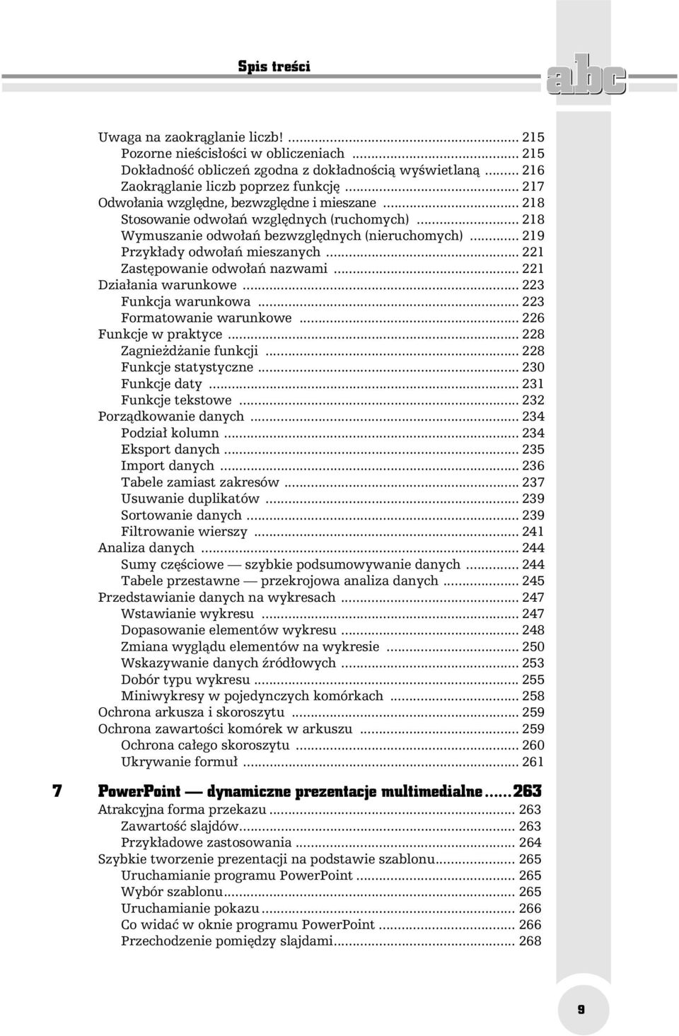 .. 221 Zast powanie odwo a nazwami... 221 Dzia ania warunkowe... 223 Funkcja warunkowa... 223 Formatowanie warunkowe... 226 Funkcje w praktyce... 228 Zagnie d anie funkcji... 228 Funkcje statystyczne.
