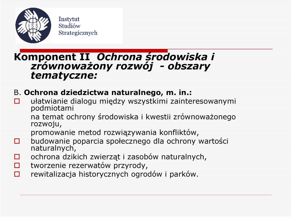 rozwoju, promowanie metod rozwiązywania konfliktów, budowanie poparcia społecznego dla ochrony wartości naturalnych,