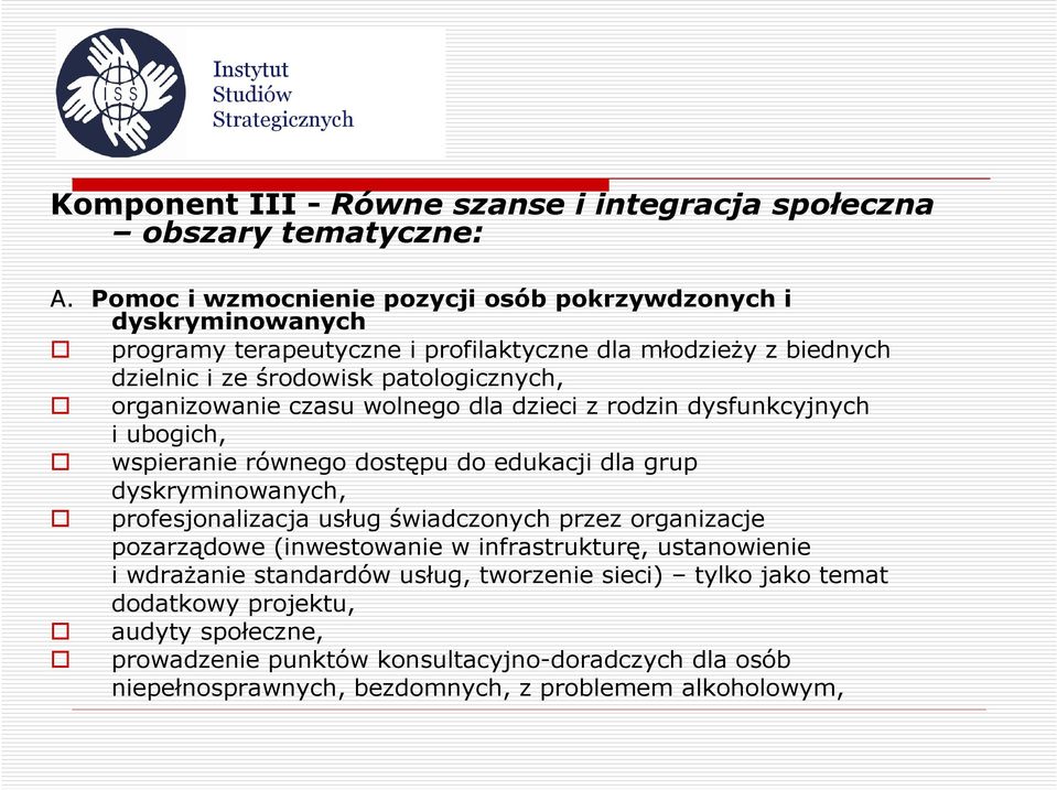 organizowanie czasu wolnego dla dzieci z rodzin dysfunkcyjnych i ubogich, wspieranie równego dostępu do edukacji dla grup dyskryminowanych, profesjonalizacja usług świadczonych