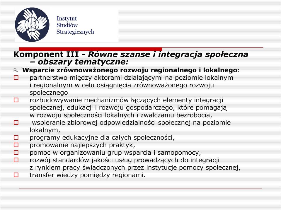 rozbudowywanie mechanizmów łączących elementy integracji społecznej, edukacji i rozwoju gospodarczego, które pomagają w rozwoju społeczności lokalnych i zwalczaniu bezrobocia, wspieranie zbiorowej