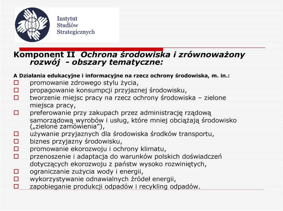 : promowanie zdrowego stylu życia, propagowanie konsumpcji przyjaznej środowisku, tworzenie miejsc pracy na rzecz ochrony środowiska zielone miejsca pracy, preferowanie przy zakupach przez