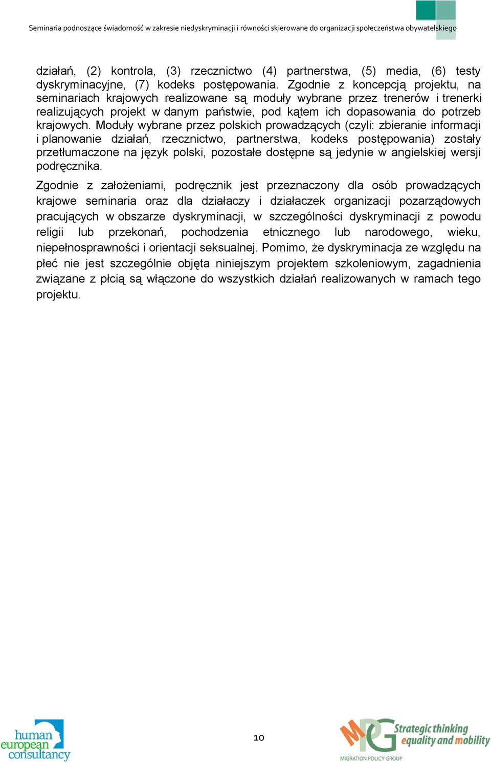 Moduły wybrane przez polskich prowadzących (czyli: zbieranie informacji i planowanie działań, rzecznictwo, partnerstwa, kodeks postępowania) zostały przetłumaczone na język polski, pozostałe dostępne