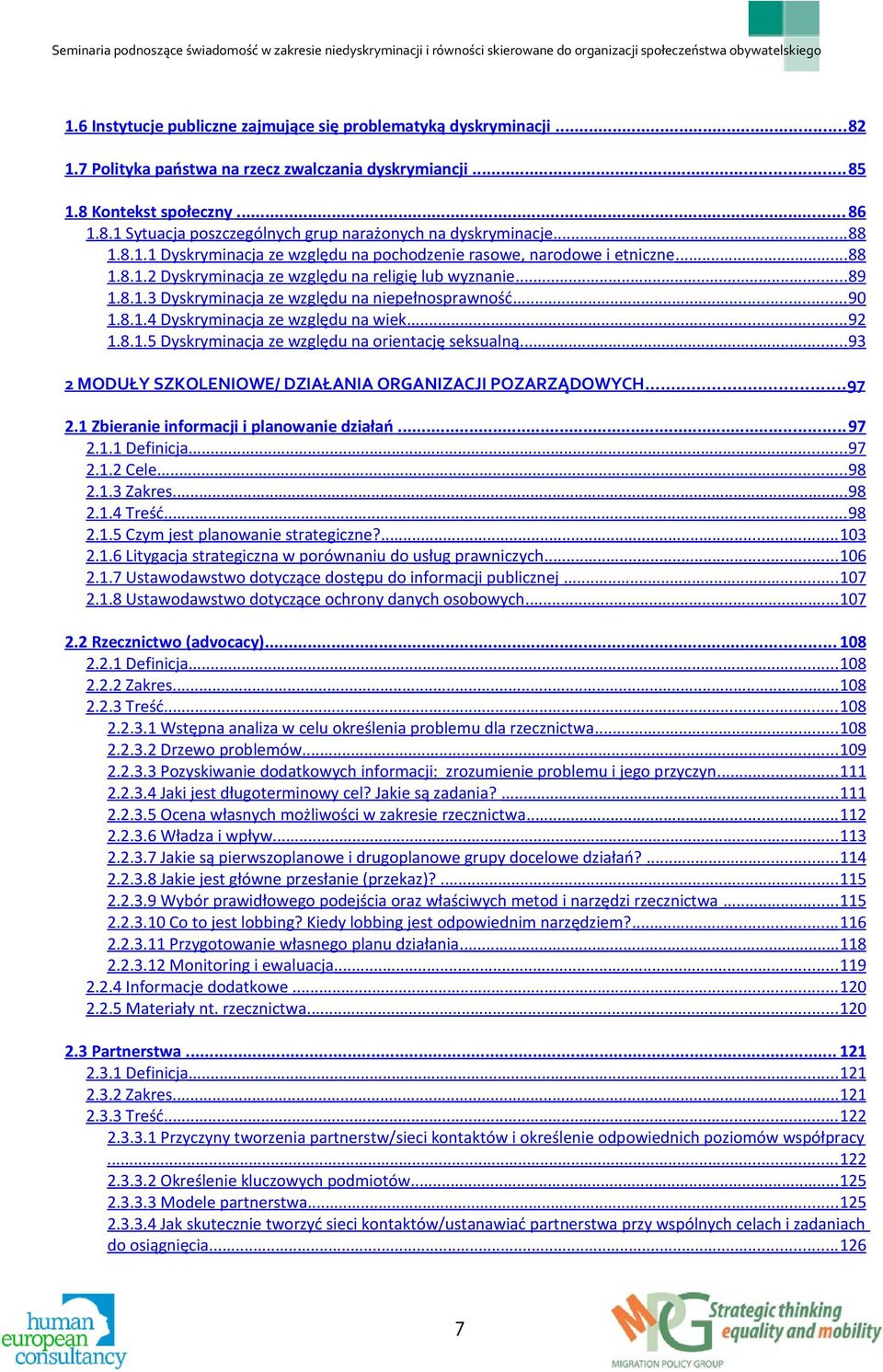 .. 90 1.8.1.4 Dyskryminacja ze względu na wiek... 92 1.8.1.5 Dyskryminacja ze względu na orientację seksualną... 93 2 MODUŁY SZKOLENIOWE/ DZIAŁANIA ORGANIZACJI POZARZĄDOWYCH... 97 2.