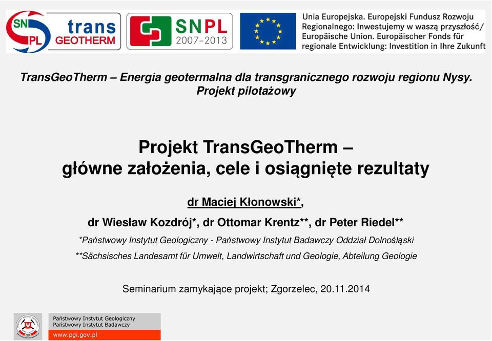 Kłonowski*, dr Wiesław Kozdrój*, dr Ottomar Krentz**, dr Peter Riedel** * - Oddział Dolnośląski