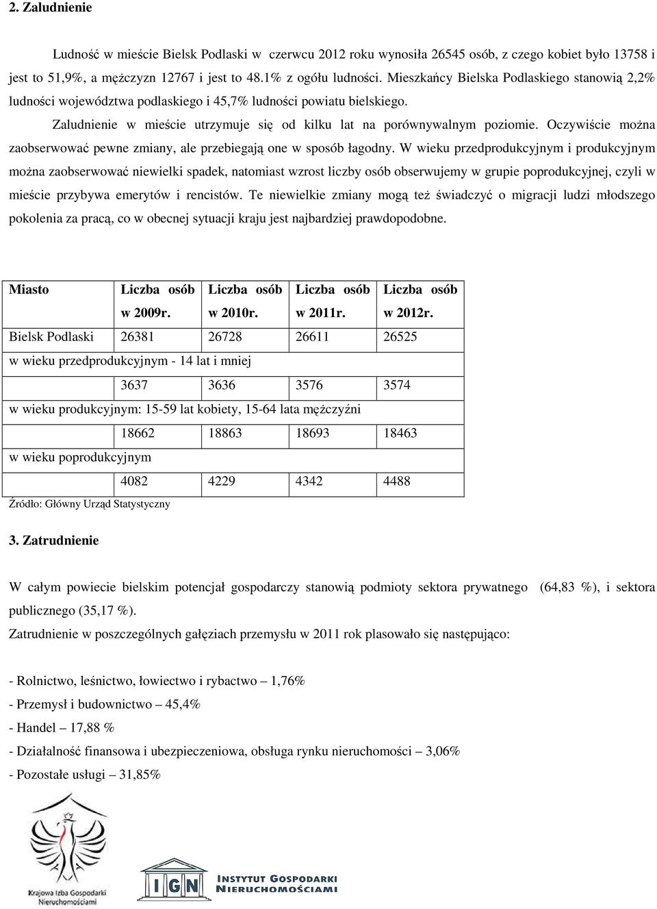 Oczywiście można zaobserwować pewne zmiany, ale przebiegają one w sposób łagodny.