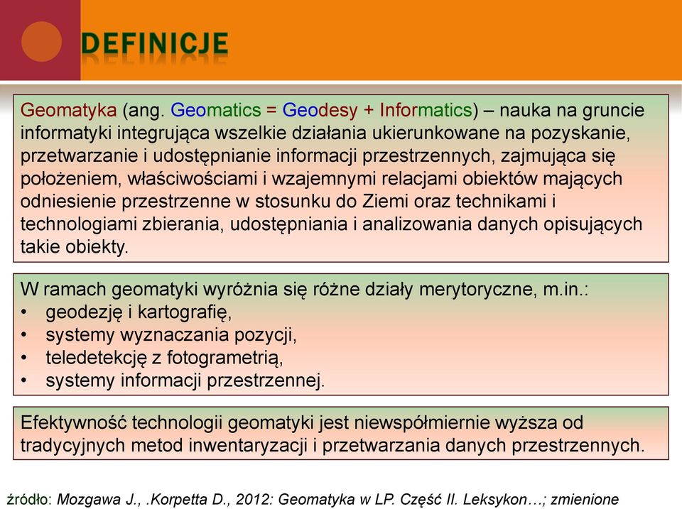 położeniem, właściwościami i wzajemnymi relacjami obiektów mających odniesienie przestrzenne w stosunku do Ziemi oraz technikami i technologiami zbierania, udostępniania i analizowania danych