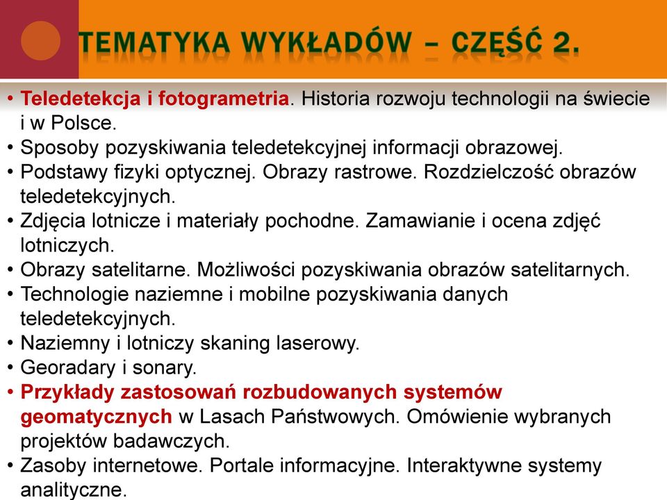 Możliwości pozyskiwania obrazów satelitarnych. Technologie naziemne i mobilne pozyskiwania danych teledetekcyjnych. Naziemny i lotniczy skaning laserowy. Georadary i sonary.