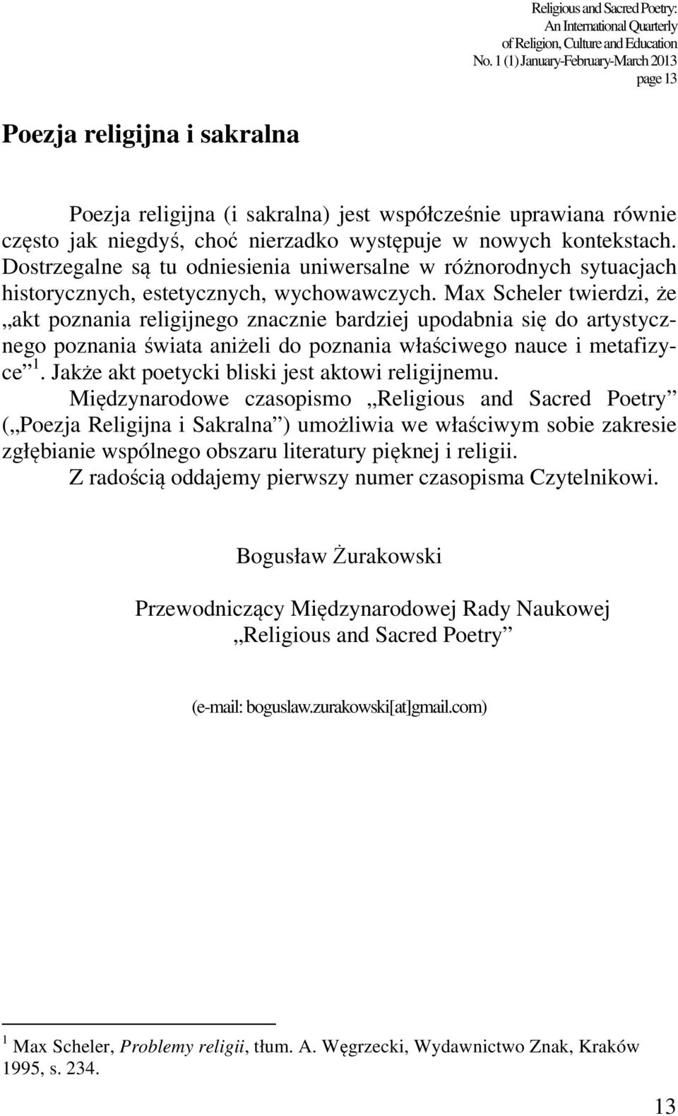 kontekstach. Dostrzegalne są tu odniesienia uniwersalne w różnorodnych sytuacjach historycznych, estetycznych, wychowawczych.