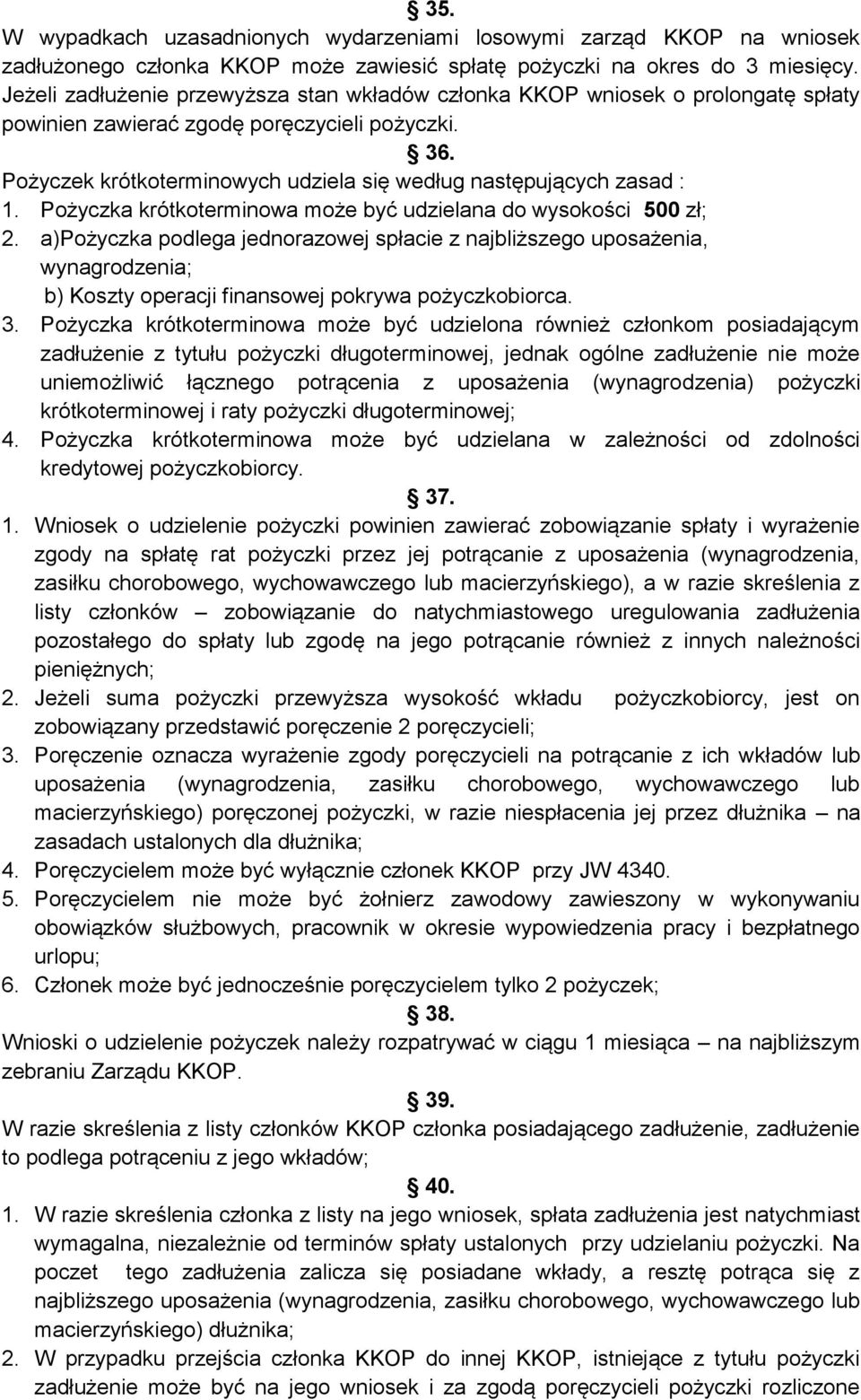 Pożyczek krótkoterminowych udziela się według następujących zasad : 1. Pożyczka krótkoterminowa może być udzielana do wysokości 500 zł; 2.