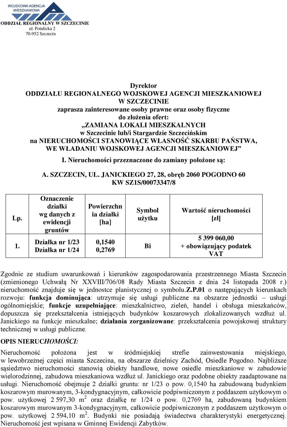 MIESZKALNYCH w Szczecinie lub/i Stargardzie Szczecińskim na NIERUCHOMOŚCI STANOWIĄCE WŁASNOŚĆ SKARBU PAŃSTWA, WE WŁADANIU WOJSKOWEJ AGENCJI MIESZKANIOWEJ I.