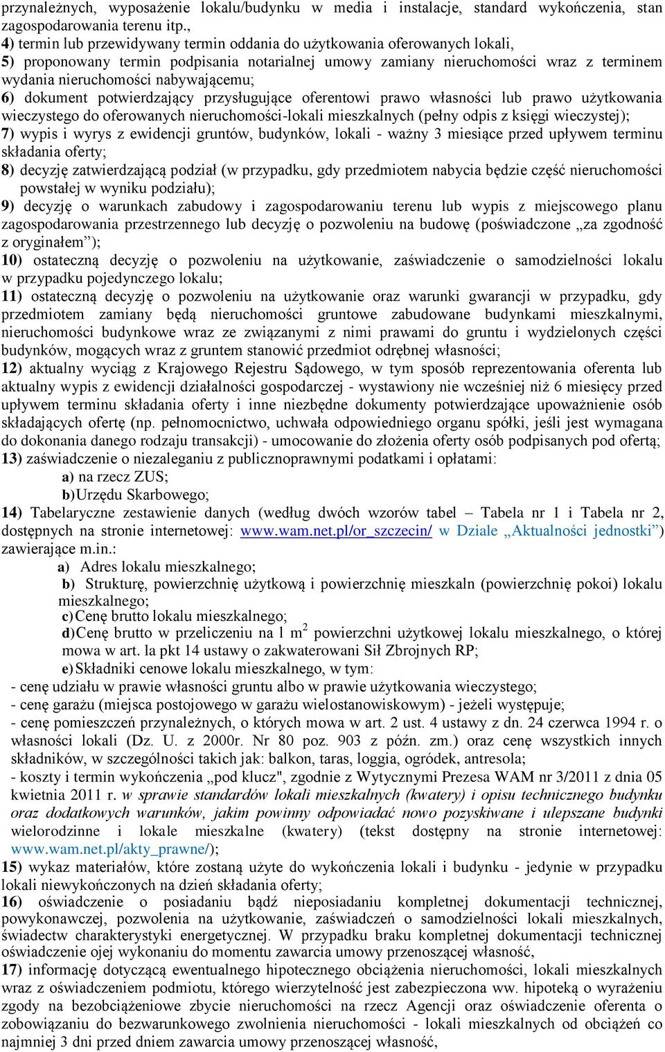 nabywającemu; 6) dokument potwierdzający przysługujące oferentowi prawo własności lub prawo użytkowania wieczystego do oferowanych nieruchomości-lokali mieszkalnych (pełny odpis z księgi wieczystej);