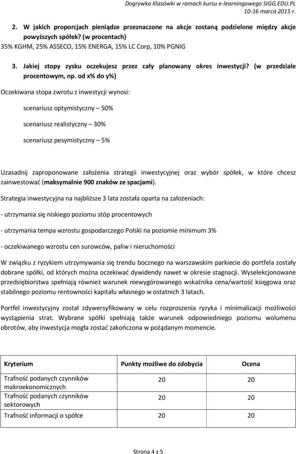 od x% do y%) Oczekiwana stopa zwrotu z inwestycji wynosi: scenariusz optymistyczny 50% scenariusz realistyczny 30% scenariusz pesymistyczny 5% Uzasadnij zaproponowane założenia strategii