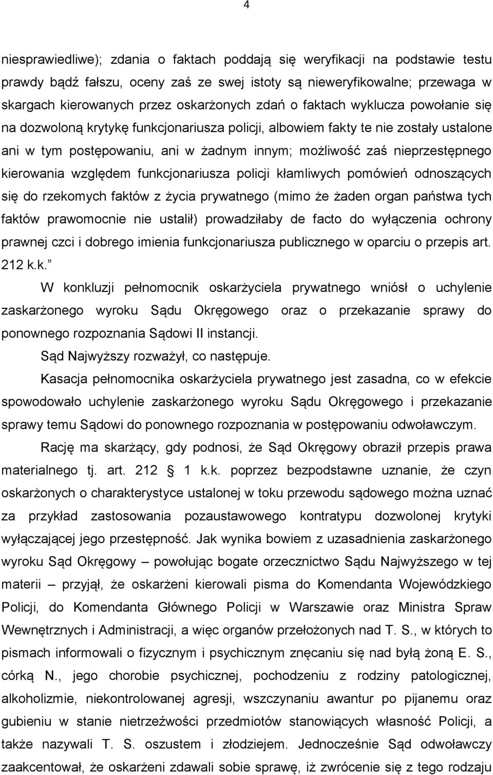 kierowania względem funkcjonariusza policji kłamliwych pomówień odnoszących się do rzekomych faktów z życia prywatnego (mimo że żaden organ państwa tych faktów prawomocnie nie ustalił) prowadziłaby