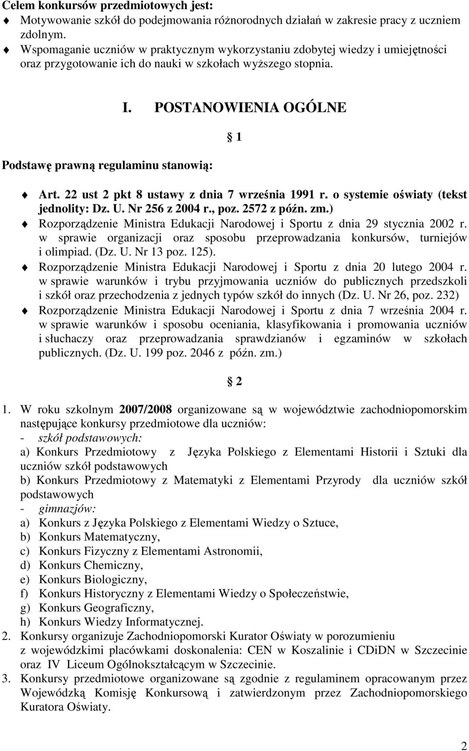 POSTANOWIENIA OGÓLNE 1 Art. 22 ust 2 pkt 8 ustawy z dnia 7 września 1991 r. o systemie oświaty (tekst jednolity: Dz. U. Nr 256 z 2004 r., poz. 2572 z późn. zm.