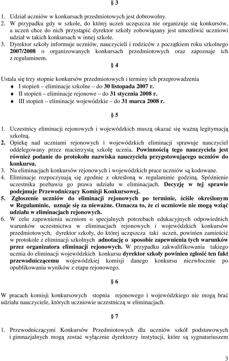 innej szkole. 3. Dyrektor szkoły informuje uczniów, nauczycieli i rodziców z początkiem roku szkolnego 2007/2008 o organizowanych konkursach przedmiotowych oraz zapoznaje ich z regulaminem.