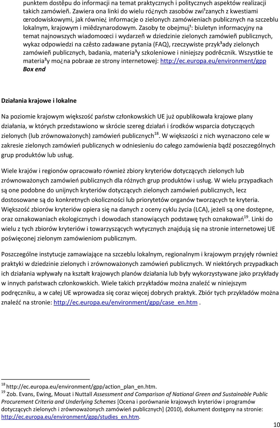 Zasoby te obejmuj¹: biuletyn informacyjny na temat najnowszych wiadomoœci i wydarzeñ w dziedzinie zielonych zamówieñ publicznych, wykaz odpowiedzi na czêsto zadawane pytania (FAQ), rzeczywiste