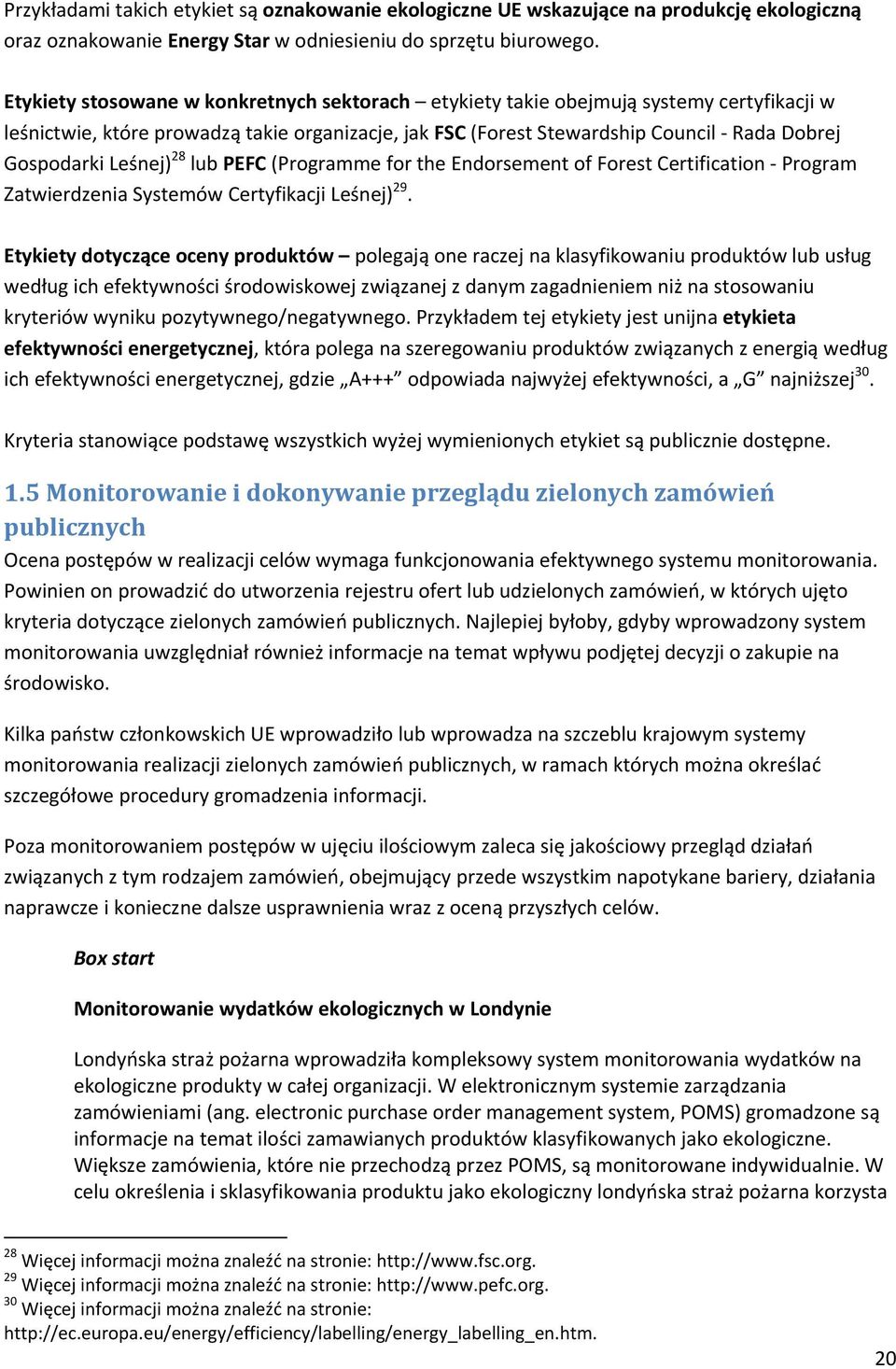 Leśnej) 28 lub PEFC (Programme for the Endorsement of Forest Certification - Program Zatwierdzenia Systemów Certyfikacji Leśnej) 29.