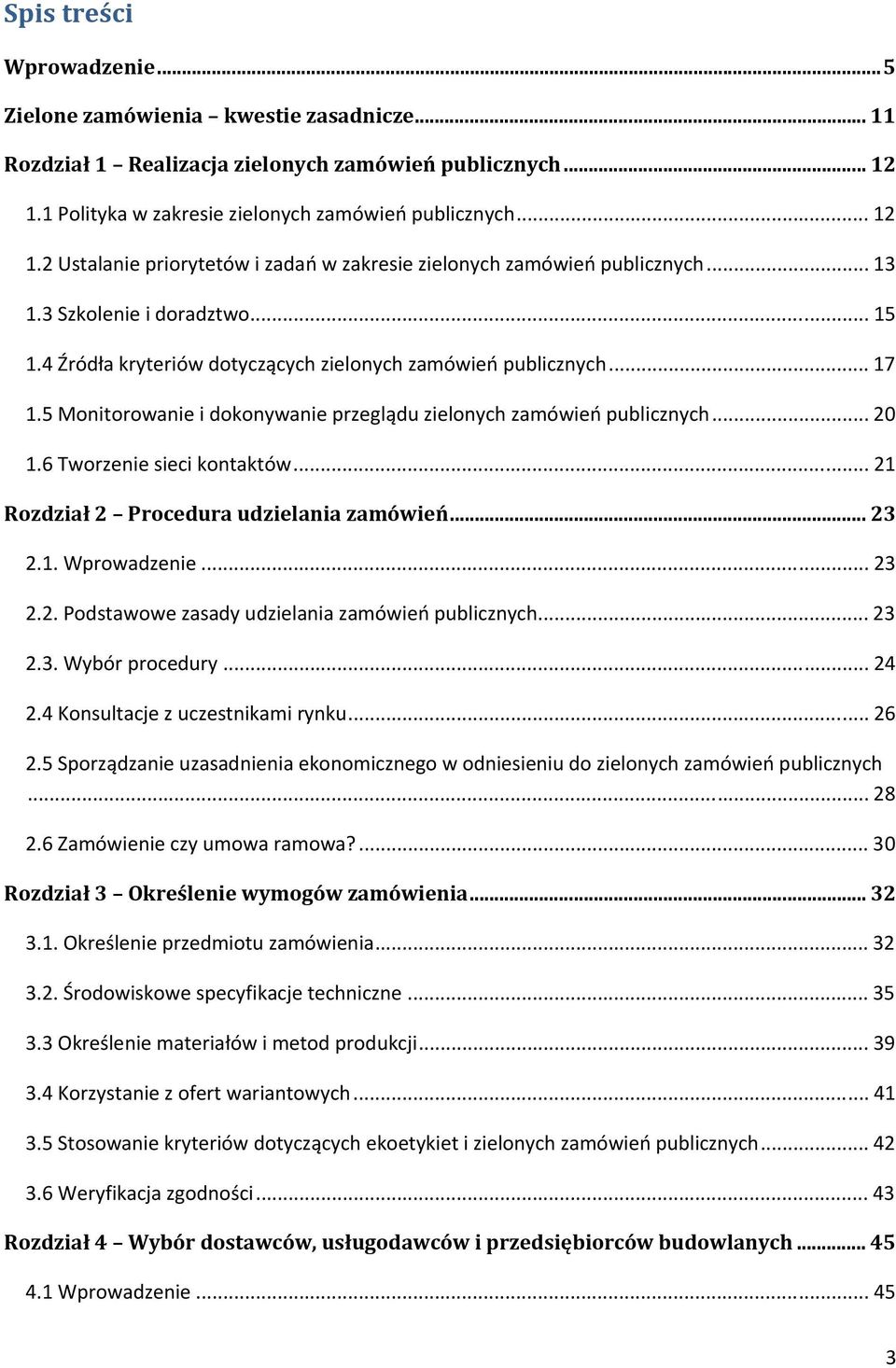 4 Źródła kryteriów dotyczących zielonych zamówień publicznych... 17 1.5 Monitorowanie i dokonywanie przeglądu zielonych zamówień publicznych... 20 1.6 Tworzenie sieci kontaktów.