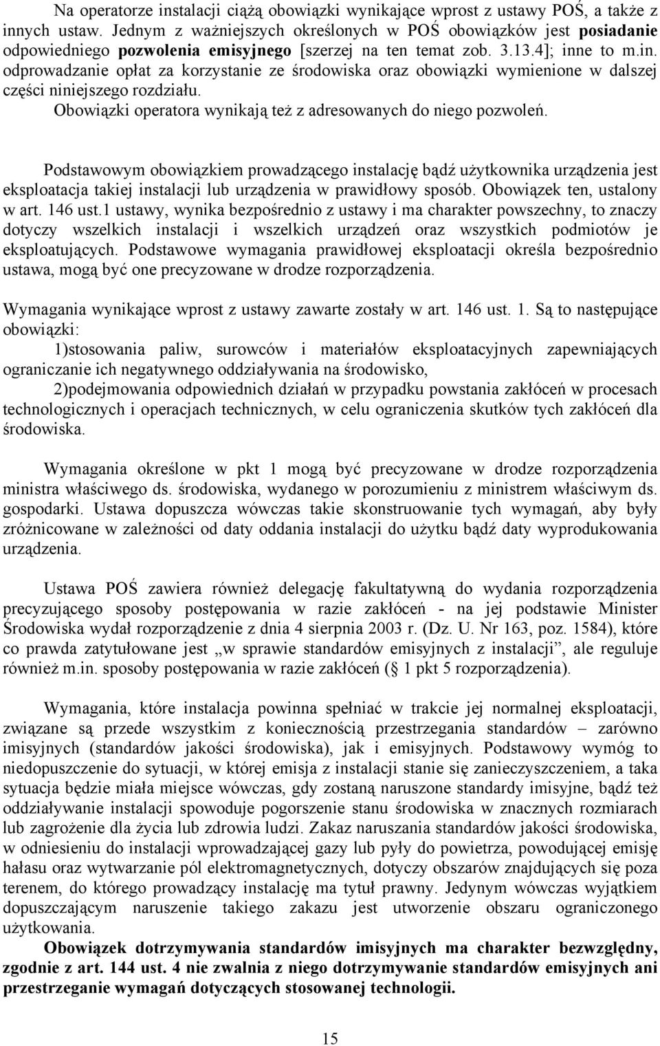 e to m.in. odprowadzanie opłat za korzystanie ze środowiska oraz obowiązki wymienione w dalszej części niniejszego rozdziału. Obowiązki operatora wynikają też z adresowanych do niego pozwoleń.