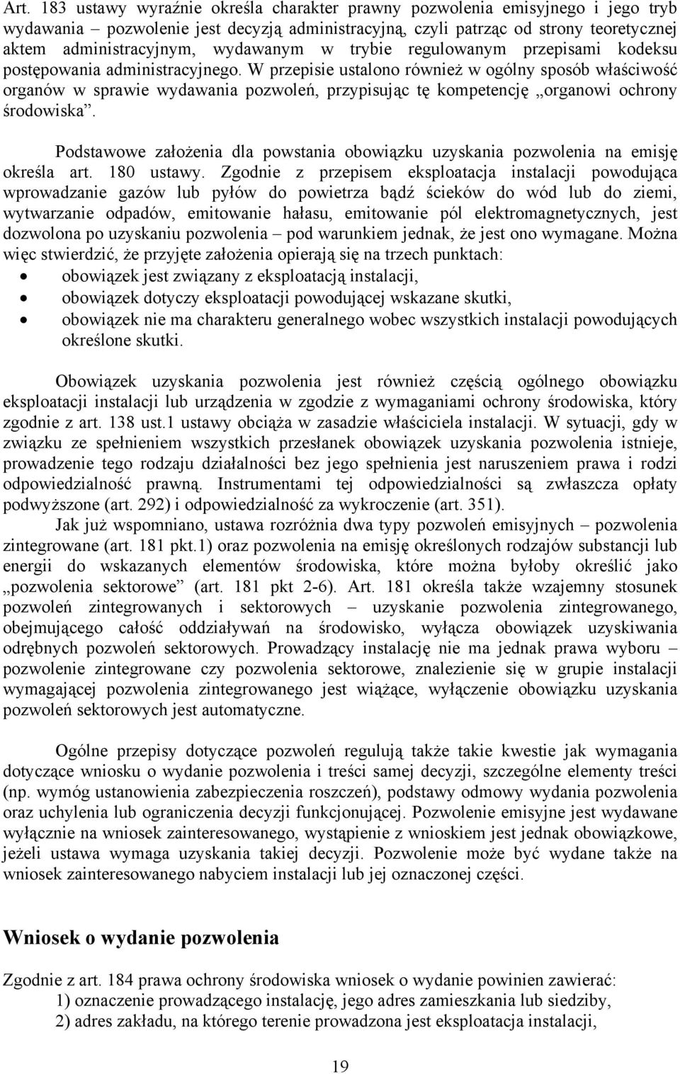 W przepisie ustalono również w ogólny sposób właściwość organów w sprawie wydawania pozwoleń, przypisując tę kompetencję organowi ochrony środowiska.