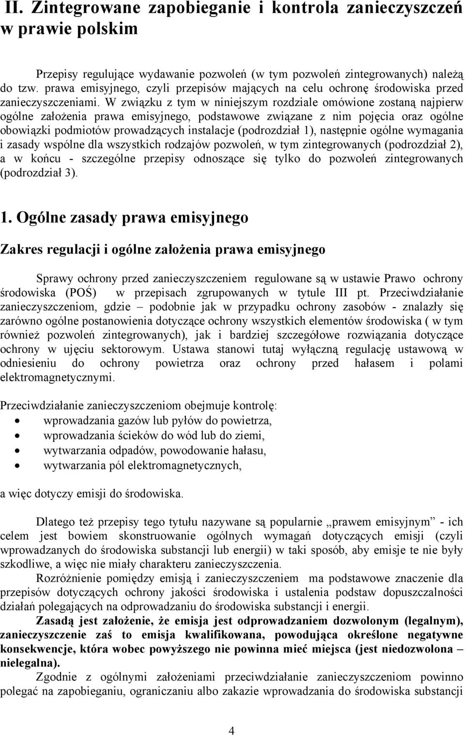 W związku z tym w niniejszym rozdziale omówione zostaną najpierw ogólne założenia prawa emisyjnego, podstawowe związane z nim pojęcia oraz ogólne obowiązki podmiotów prowadzących instalacje