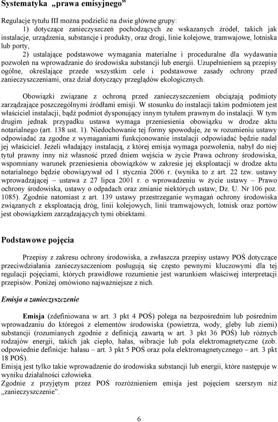 energii. Uzupełnieniem są przepisy ogólne, określające przede wszystkim cele i podstawowe zasady ochrony przed zanieczyszczeniami, oraz dział dotyczący przeglądów ekologicznych.