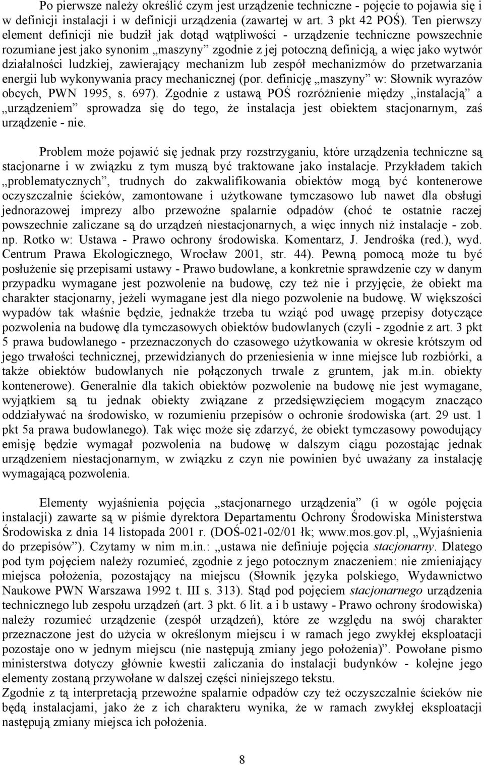 działalności ludzkiej, zawierający mechanizm lub zespół mechanizmów do przetwarzania energii lub wykonywania pracy mechanicznej (por. definicję maszyny w: Słownik wyrazów obcych, PWN 1995, s. 697).