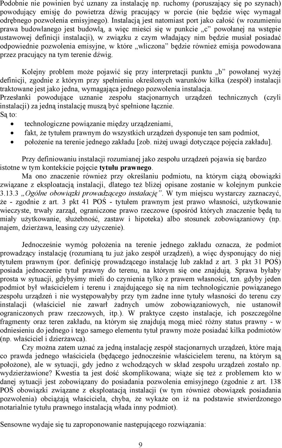 Instalacją jest natomiast port jako całość (w rozumieniu prawa budowlanego jest budowlą, a więc mieści się w punkcie c powołanej na wstępie ustawowej definicji instalacji), w związku z czym władający