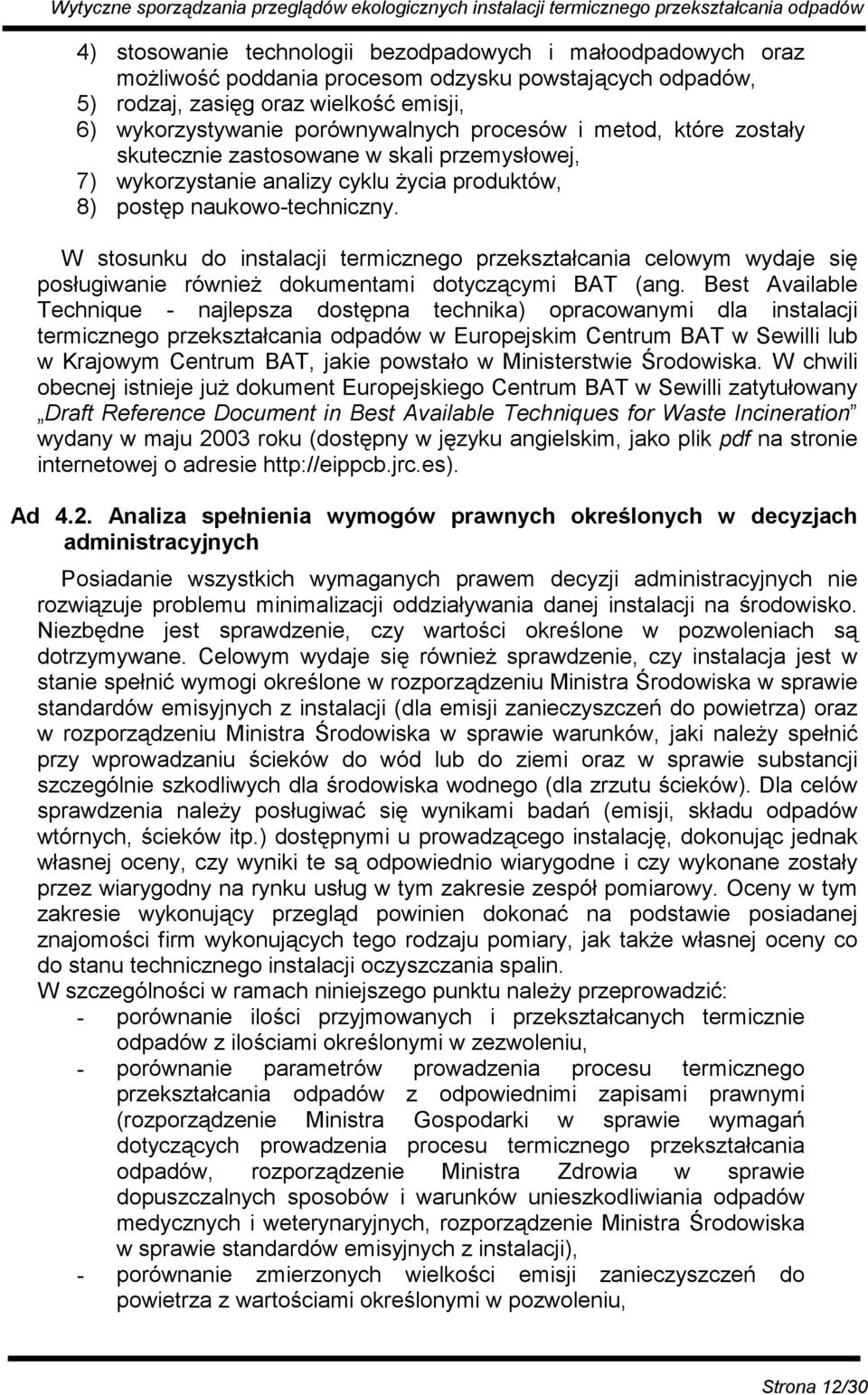 W stosunku do instalacji termicznego przekształcania celowym wydaje się posługiwanie również dokumentami dotyczącymi BAT (ang.