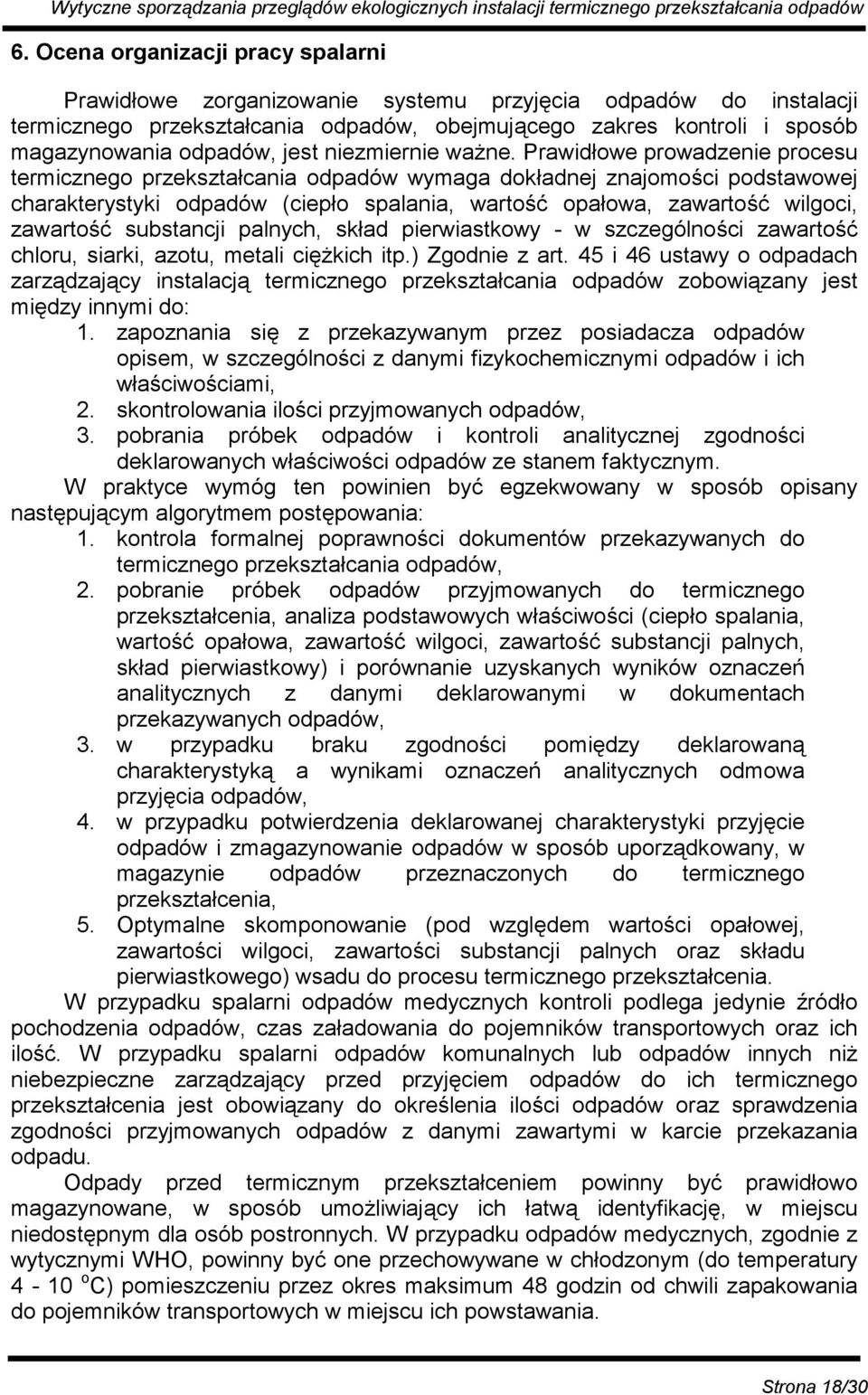 Prawidłowe prowadzenie procesu termicznego przekształcania odpadów wymaga dokładnej znajomości podstawowej charakterystyki odpadów (ciepło spalania, wartość opałowa, zawartość wilgoci, zawartość