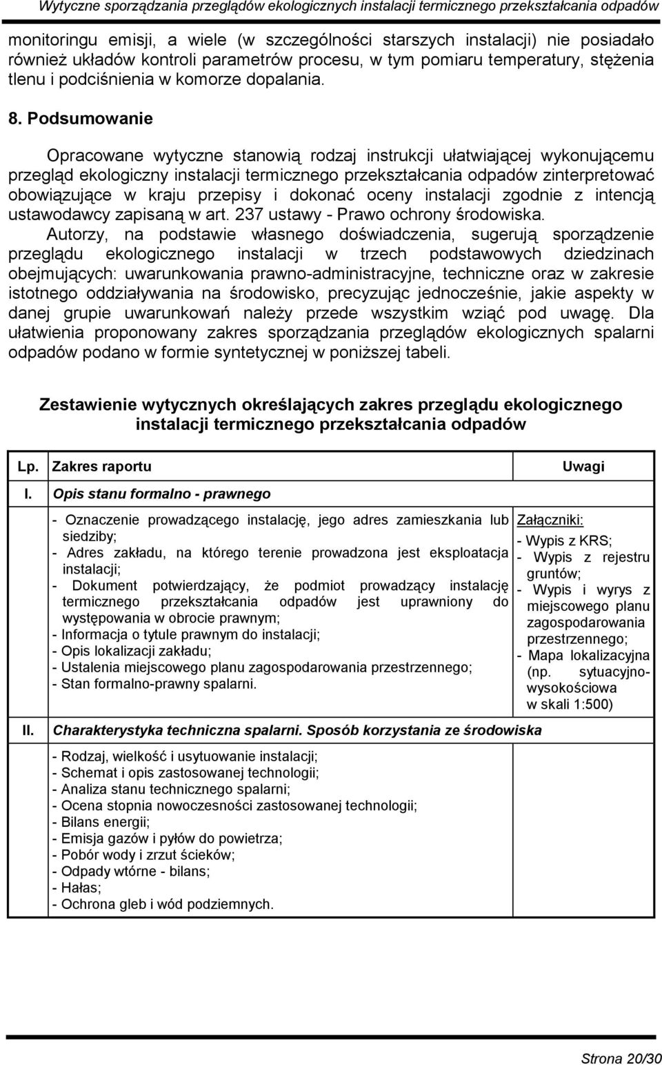 Podsumowanie Opracowane wytyczne stanowią rodzaj instrukcji ułatwiającej wykonującemu przegląd ekologiczny instalacji termicznego przekształcania odpadów zinterpretować obowiązujące w kraju przepisy